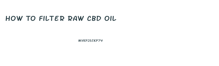 How To Filter Raw Cbd Oil