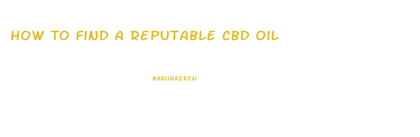 How To Find A Reputable Cbd Oil