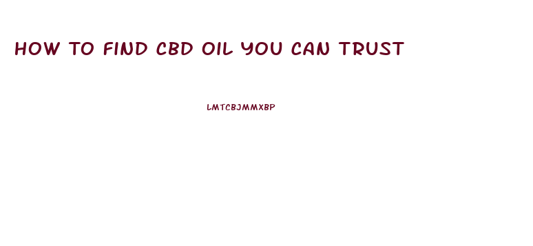 How To Find Cbd Oil You Can Trust