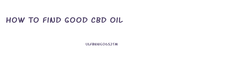 How To Find Good Cbd Oil