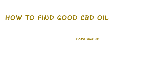How To Find Good Cbd Oil