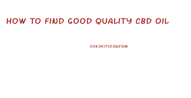 How To Find Good Quality Cbd Oil