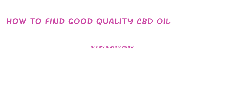 How To Find Good Quality Cbd Oil