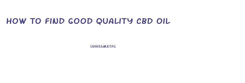 How To Find Good Quality Cbd Oil