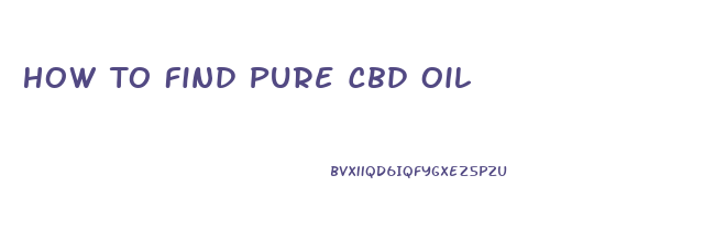 How To Find Pure Cbd Oil