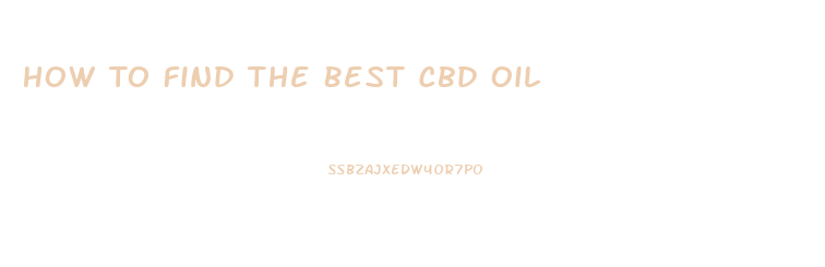 How To Find The Best Cbd Oil