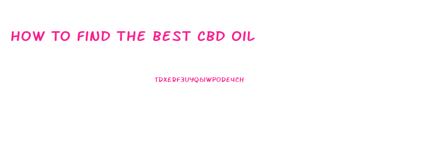 How To Find The Best Cbd Oil