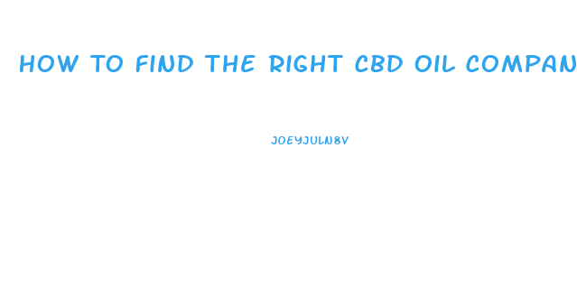 How To Find The Right Cbd Oil Company