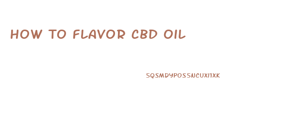 How To Flavor Cbd Oil