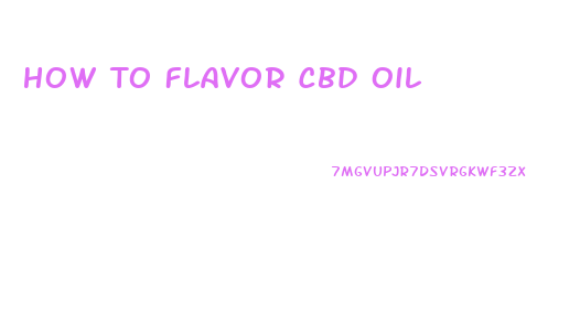 How To Flavor Cbd Oil