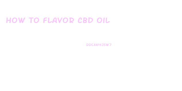 How To Flavor Cbd Oil