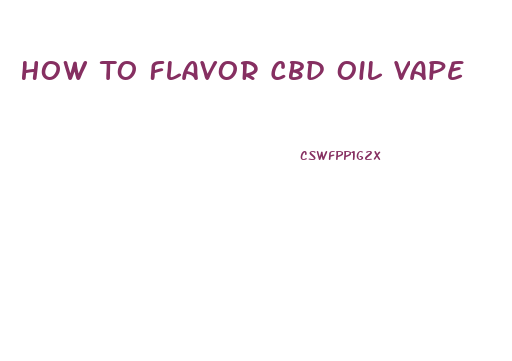 How To Flavor Cbd Oil Vape