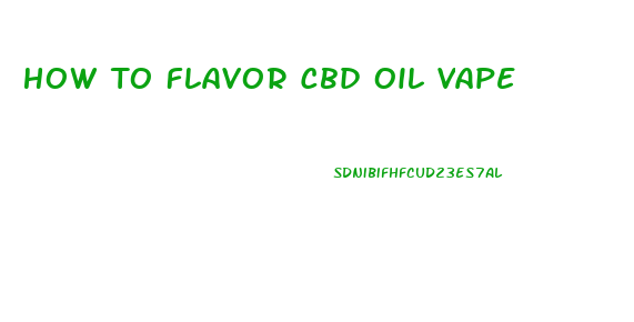 How To Flavor Cbd Oil Vape