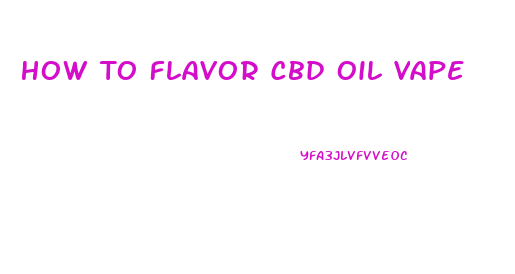 How To Flavor Cbd Oil Vape