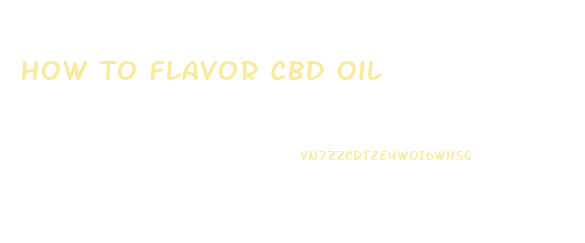 How To Flavor Cbd Oil