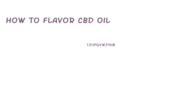 How To Flavor Cbd Oil