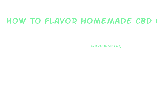 How To Flavor Homemade Cbd Oil