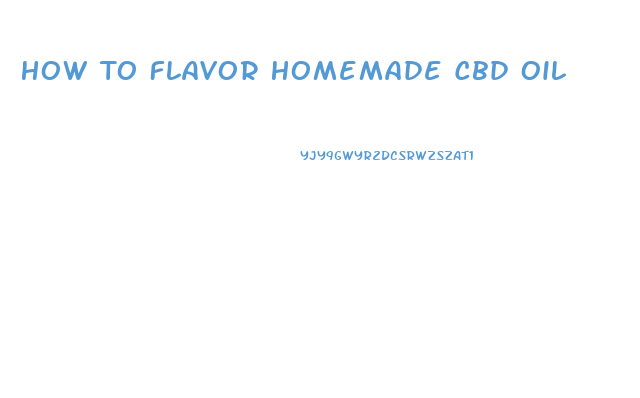 How To Flavor Homemade Cbd Oil