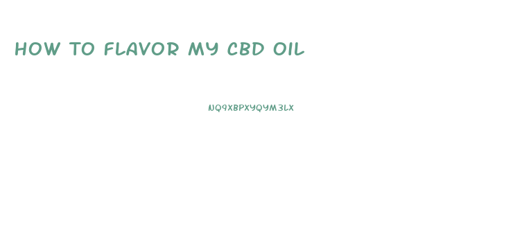 How To Flavor My Cbd Oil