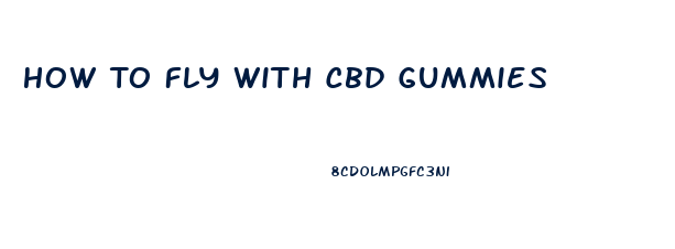 How To Fly With Cbd Gummies