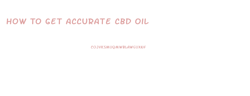 How To Get Accurate Cbd Oil