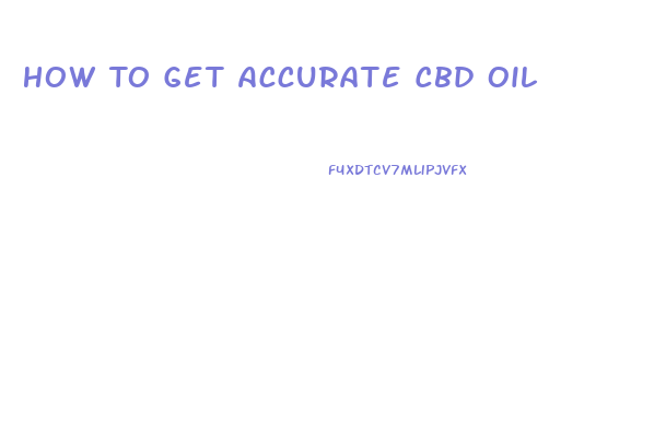 How To Get Accurate Cbd Oil