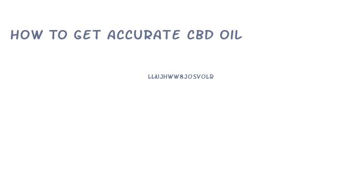 How To Get Accurate Cbd Oil