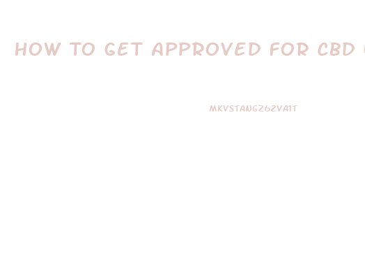 How To Get Approved For Cbd Oil