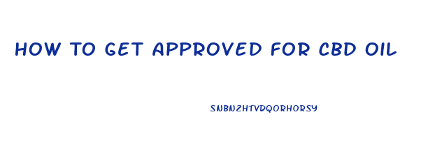 How To Get Approved For Cbd Oil