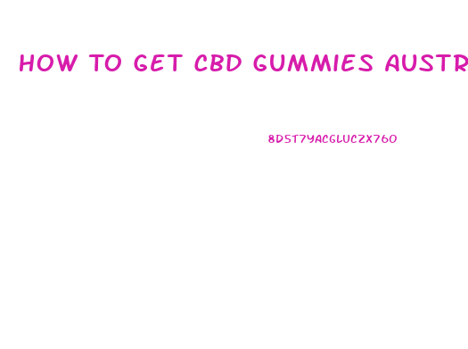 How To Get Cbd Gummies Australia