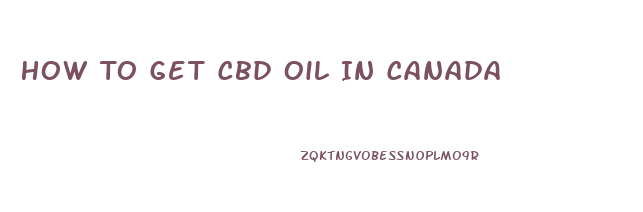 How To Get Cbd Oil In Canada