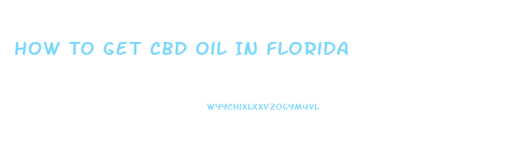 How To Get Cbd Oil In Florida