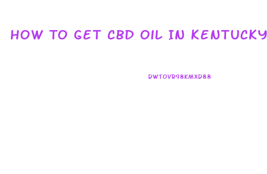 How To Get Cbd Oil In Kentucky
