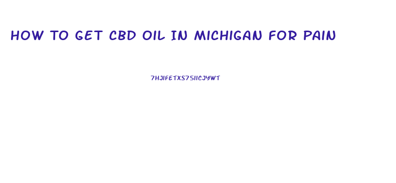 How To Get Cbd Oil In Michigan For Pain