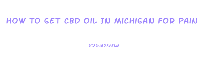 How To Get Cbd Oil In Michigan For Pain