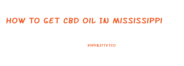 How To Get Cbd Oil In Mississippi