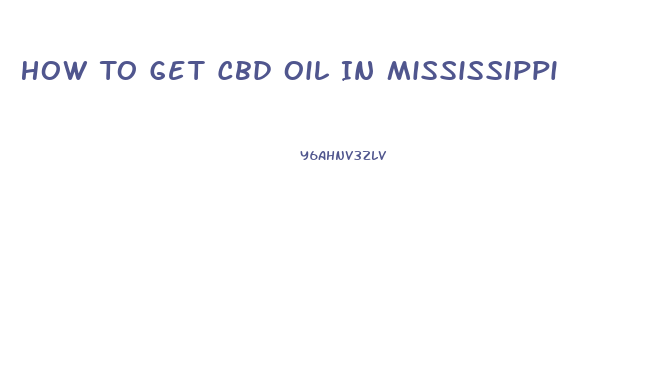 How To Get Cbd Oil In Mississippi