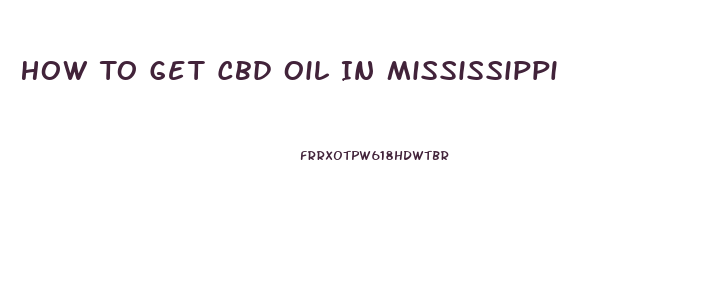 How To Get Cbd Oil In Mississippi