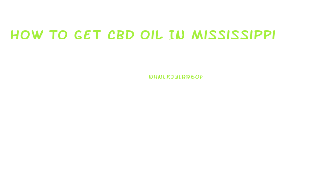 How To Get Cbd Oil In Mississippi