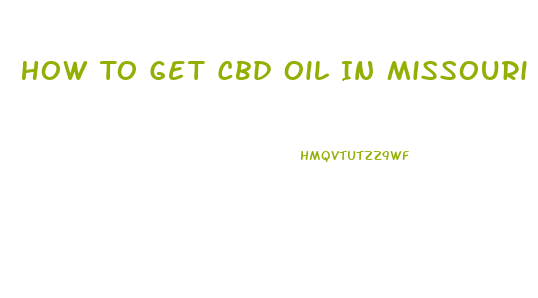 How To Get Cbd Oil In Missouri