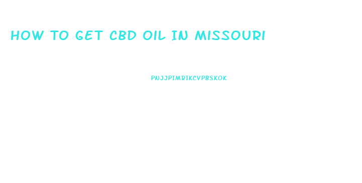 How To Get Cbd Oil In Missouri