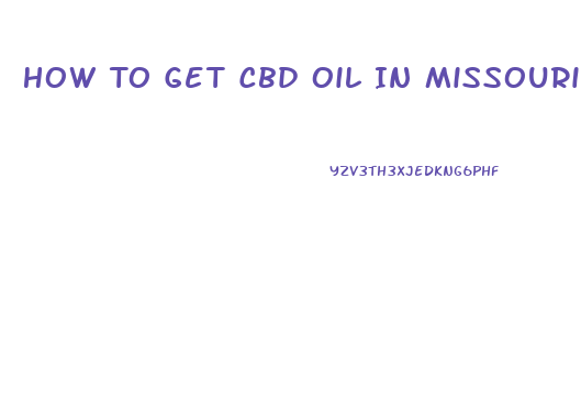 How To Get Cbd Oil In Missouri