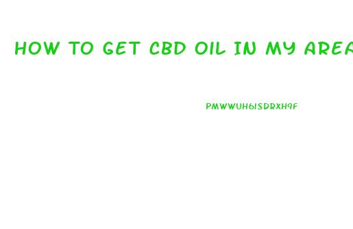 How To Get Cbd Oil In My Area