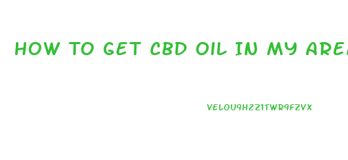 How To Get Cbd Oil In My Area