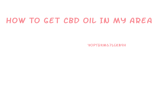 How To Get Cbd Oil In My Area