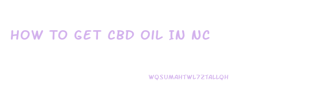 How To Get Cbd Oil In Nc