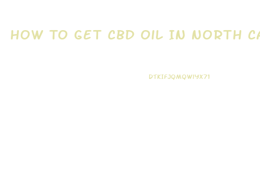 How To Get Cbd Oil In North Carolina