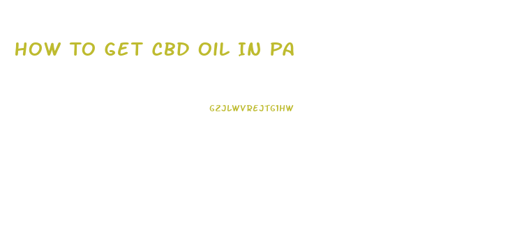 How To Get Cbd Oil In Pa
