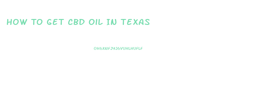 How To Get Cbd Oil In Texas