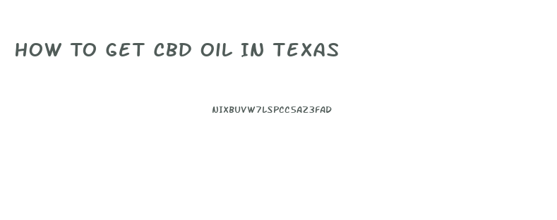 How To Get Cbd Oil In Texas